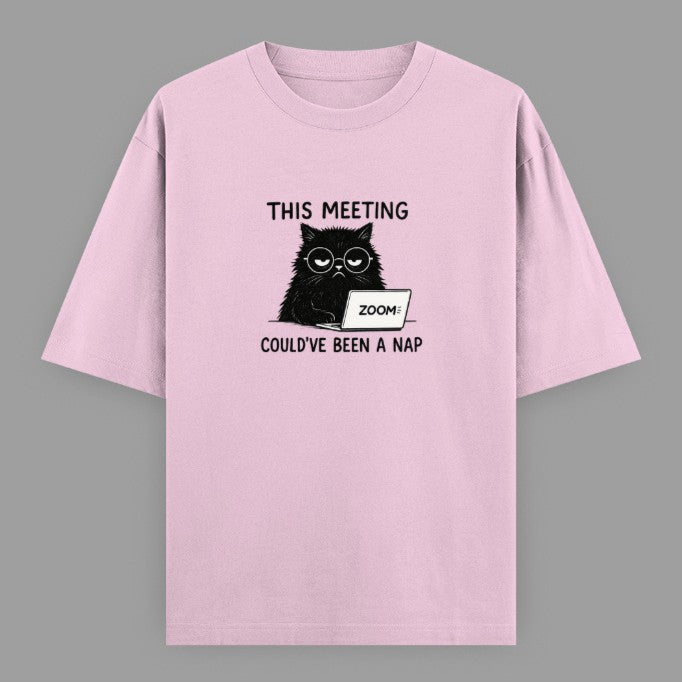 This Meeting Could've Been A Nap | Oversized Tee