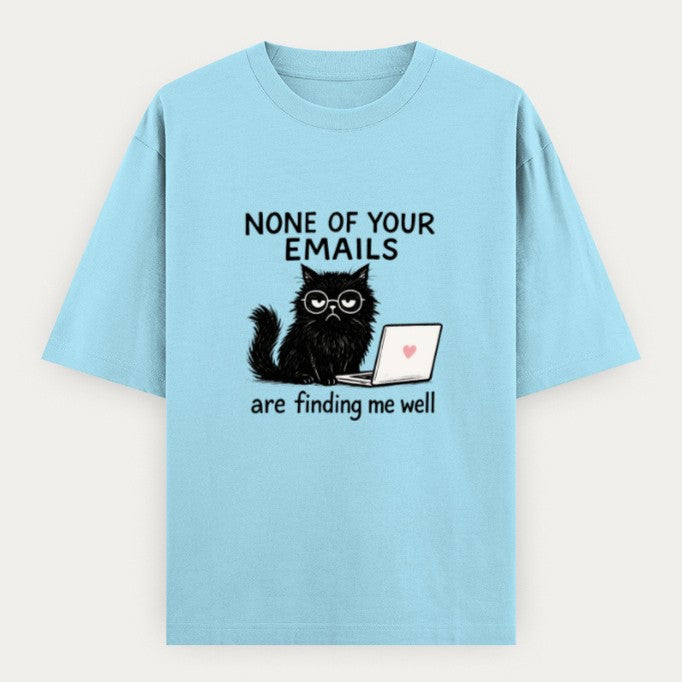 None of Your Emails Are Finding Me Well | Oversized Tee