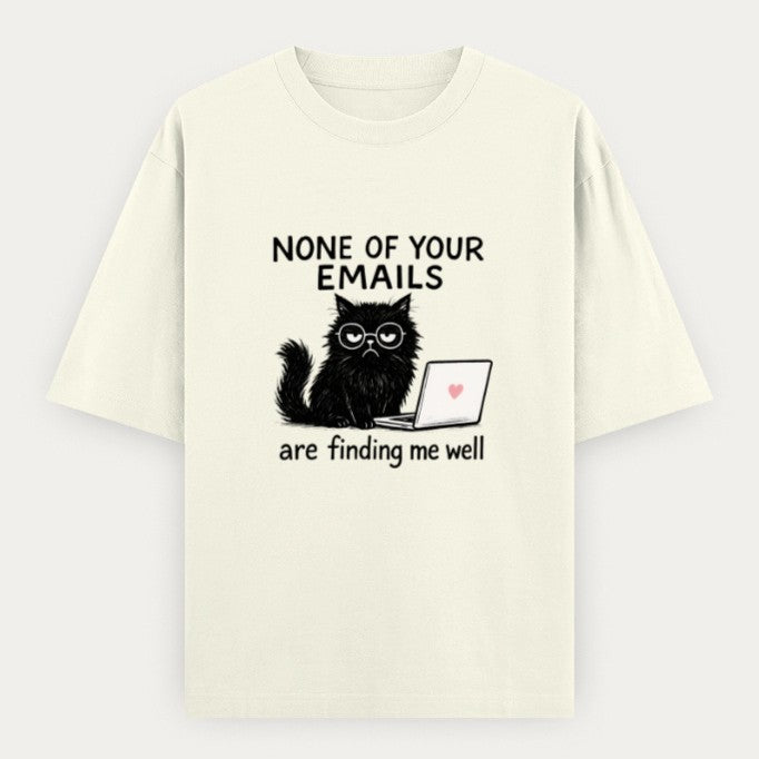 None of Your Emails Are Finding Me Well | Oversized Tee