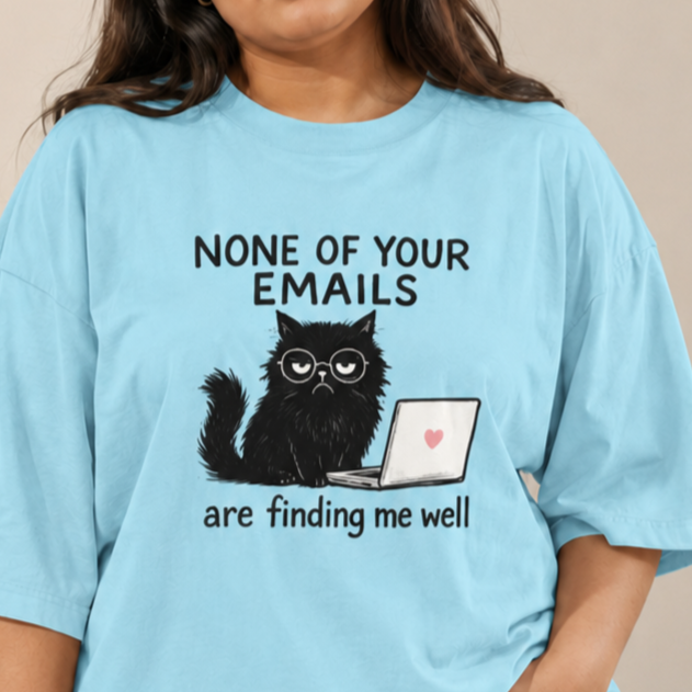 None of Your Emails Are Finding Me Well | Oversized Tee